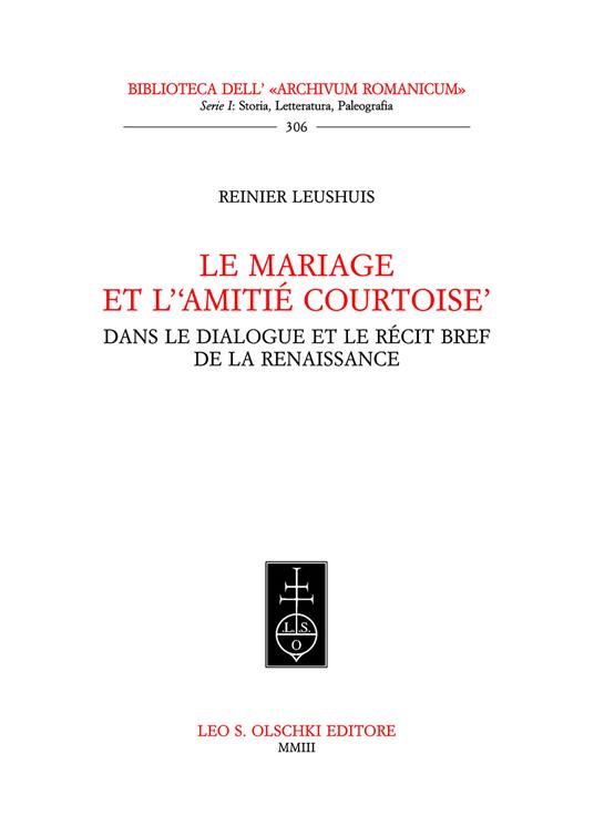 Le mariage et l'«amitié courtoise» dans le dialogue et le récit bref de la Rénaissance - Reinier Leushuis - copertina