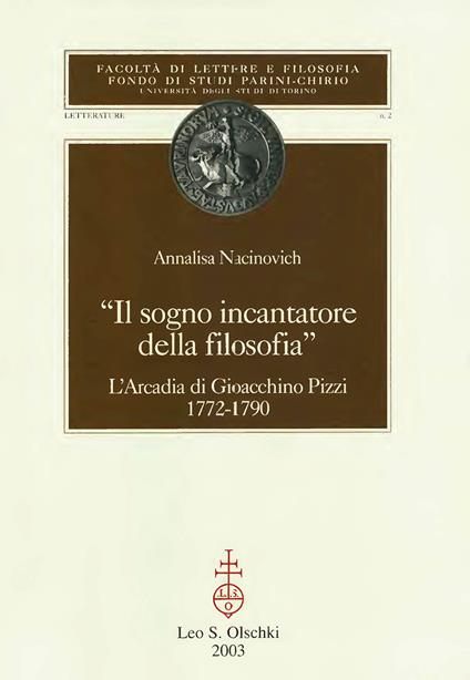Il sogno incantatore della filosofia. L'Arcadia di Gioacchino Pizzi 1772-1790 - Annalisa Macinovich - copertina