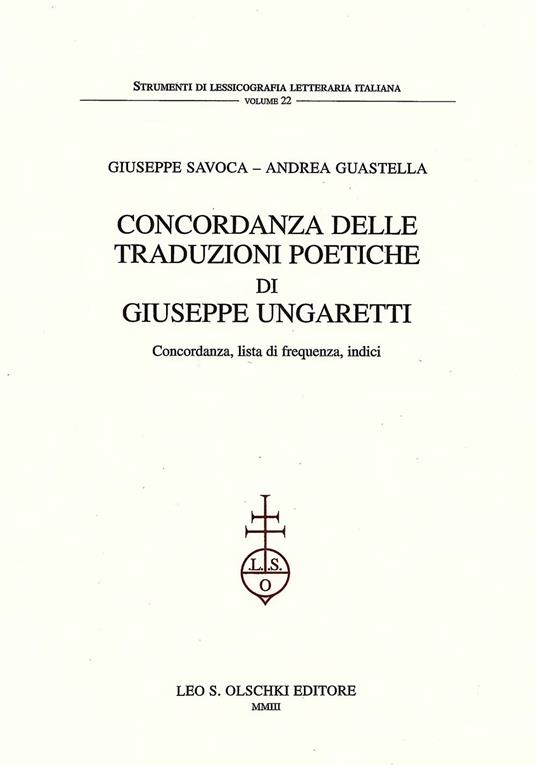 Concordanza delle traduzioni poetiche di Giuseppe Ungaretti. Concordanza, lista di frequenza, indici - Giuseppe Savoca,Andrea Guastella - copertina