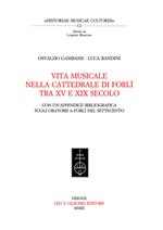Vita musicale nella Cattedrale di Forlì tra XV e XIX secolo. Con un'appendice bibliografica sugli oratorii a Forlì nel Settecento