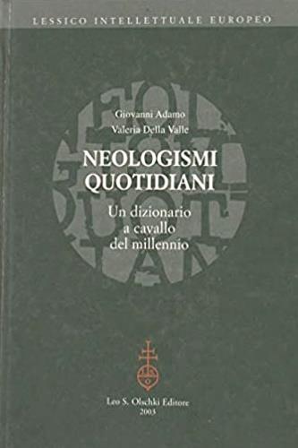 Neologismi quotidiani. Un dizionario a cavallo del millennio 1998-2003 - Giovanni Adamo,Valeria Della Valle - copertina