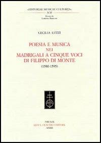 Poesia e musica nei madrigali a cinque voci di Filippo Di Monte (1580-1595) - Cecilia Luzzi - copertina