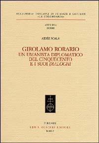 Girolamo Rorario. Un umanista diplomatico del Cinquecento e i suoi «Dialoghi» - Aidée Scala - copertina