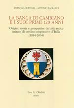 La Banca di Cambiano e i suoi primi 120 anni. Origini, storia e prospettive del più antico istituto di credito cooperativo d'Italia (1884-2004)