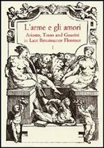 L' arme e gli amori. Ariosto, Tasso and Guarini in Late Renaissance Florence. Acts of an International Conference (Florence, June 27-29 2001)
