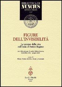 Figure dell'invisibilità. Le scienze della vita nell'Italia d'antico regime. Atti delle giornate di studio (Milano-Ginevra, novembre 2002-giugno 2003) - 3