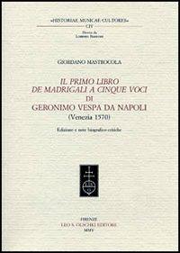 Il primo libro dei madrigali a cinque voci di Geronimo Vespa da Napoli (Venezia 1570) - Giordano Mastracola - copertina