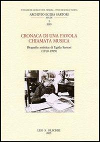 Cronaca di una favola chiamata musica. Biografia artistica di Egida Sartori (1910-1999) - copertina
