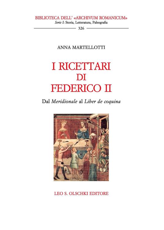 I ricettari di Federico II. Dal «Meridionale» al «Liber de coquina» - Anna Martellotti - 2