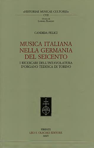 Musica italiana nella Germania del Seicento. I ricercari dell'intavolatura d'organo tedesca di Torino - Candida Felici - 2