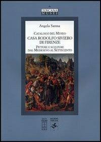 Catalogo del Museo Casa Rodolfo Siviero di Firenze. Pitture e sculture dal Medioevo al Settecento - Angela Sanna - copertina