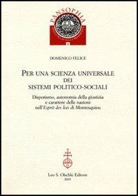 Per una scienza universale dei sistemi politico-sociali. Dispotismo, autonomia della giustizia e carattere delle nazioni nell'«Esprit des lois» di Montesquieu - Domenico Felice - copertina