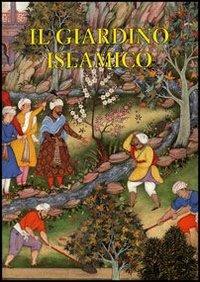 Il giardino islamico - Luigi Zangheri,Brunella Lorenzi,Nausikaa M. Rahmati - copertina