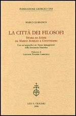 La città dei filosofi. Storia di Atene da Marco Aurelio a Giustiniano