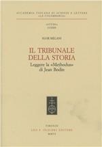 Il tribunale della storia. Leggere la «Methodus» di Jean Bodin