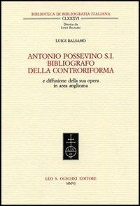 Antonio Possevino S.I. bibliografo della Controriforma e diffusione della sua opera in area anglicana - Luigi Balsamo - copertina