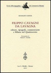 Filippo Cavagni da Lavagna. Editore, tipografo, commerciante a Milano nel Quattrocento - Arnaldo Ganda - copertina