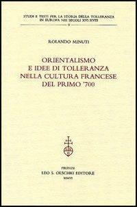 Orientalismo e idee di tolleranza nella cultura francese del primo '700 - Rolando Minuti - copertina