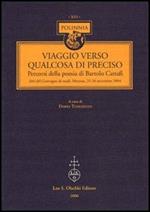 Viaggio verso qualcosa di preciso. Percorsi della poesia di Bartolo Cattafi. Atti del Convegno di studi (Messina, 25-26 novembre 2004)