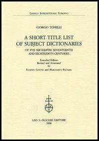 A Short-title List of Subject Dictionaries of the Sixteenth, Seventeenth and Eighteenth Centuries. Extended Edition - Giorgio Tonelli - copertina