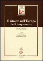 Il ritratto nell'Europa del Cinquecento. Atti del Convegno (Firenze, 7-8 novembre 2002)