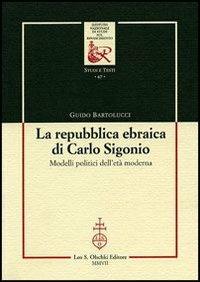 La repubblica ebraica di Carlo Sigonio. Modelli politici dell'età moderna - Guido Bartolucci - copertina