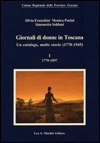 Giornali di donne in Toscana. Un catalogo, molte storie (1770-1945) - Silvia Franchini,Monica Pacini,Simonetta Soldani - copertina