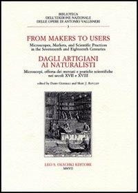 Dagli artigiani ai naturalisti. Microscopi, offerta dei mercati e pratiche scientifiche nei secoli XVII e XVIII. Atti del Convegno (Milano, 13-14 ottobre 2004) - copertina