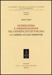 Moderatismo e amministrazione nel Granducato di Toscana. La carriera di Luigi Serristori - Marco Lenzi - 2