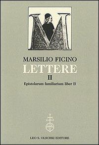 Lettere. Vol. 2: Epistolarum familiarium liber II - Marsilio Ficino - copertina