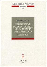 Umanesimo e scienza politica nella Francia del Cinquecento. Loys Le roi - Enzo Sciacca - 4