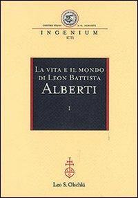 La vita e il mondo di Leon Battista Alberti. Atti del Convegno internazionale (Genova, 19-21 febbraio 2004) - copertina