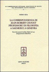 La corrispondenza di Jean-Robert Chouet professore di filosofia a Saumur e a Ginevra - Mario Sina - 2