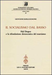 Il socialismo dal basso. Hal Draper e la rifondazione democratica del marxismo - Giovanni Borgognone - 2