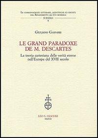 Le grand paradoxe de M. Descartes. La teoria cartesiana delle verità eterne nell'Europa del XVII secolo - Giuliano Gasparri - copertina