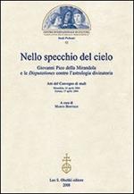 Nello specchio del cielo. Giovanni Pico della Mirandola e le Disputationes contro l'astrologia divinatoria. Atti del Convegno di studi (aprile 2004)