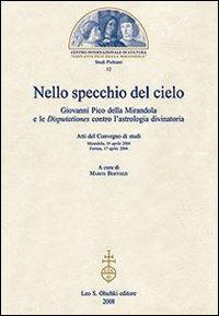 Nello specchio del cielo. Giovanni Pico della Mirandola e le Disputationes contro l'astrologia divinatoria. Atti del Convegno di studi (aprile 2004) - copertina