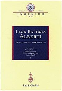 Leon Battista Alberti. Architetture e committenti. Atti dei Convegni internazionali (Firenze-Rimini-Mantova, 12-16 ottobre 2004) - copertina
