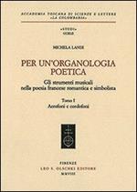 Per un'organologia poetica. Gli strumenti musicali nella poesia francese romantica e simbolista. Vol. 1: Aerofoni e cordofoni