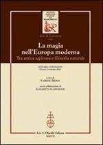 La magia nell'Europa moderna. Tra antica sapienza e filosofia naturale. Atti del Convegno (Firenze, 2-4 ottobre 2003)