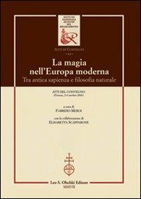 La magia nell'Europa moderna. Tra antica sapienza e filosofia naturale. Atti del Convegno (Firenze, 2-4 ottobre 2003) - copertina