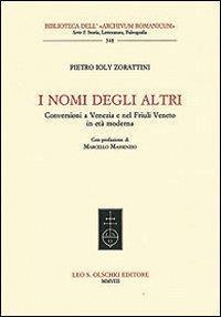 I nomi degli altri. Conversioni a Venezia e nel Friuli veneto in età moderna - P. Cesare Ioly Zorattini - copertina