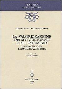 La valorizzazione dei siti culturali e del paesaggio. Una prospettiva economico-aziendale - Fabio Donato,Francesco Badia - copertina