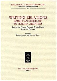 Writing Relations. American Scholars in Italian Archives. Essays for Franca Petrucci Nardelli and Armando Petrucci - copertina