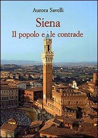 Siena. Il popolo e le contrade (XVI-XX secolo) - Aurora Savelli - copertina