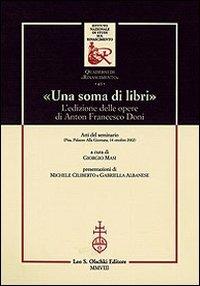 «Una soma di libri». L'edizione delle opere di Anton Francesco Doni. Atti del Seminario (Pisa, 14 ottobre 2002) - copertina