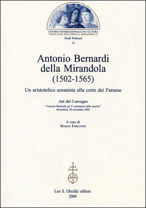 Antonio Bernardi della Mirandola (1502-1565). Un aristotelico umanista alla corte dei Farnese. Atti del Convegno (Mirandola, 30 novembre 2002) - copertina