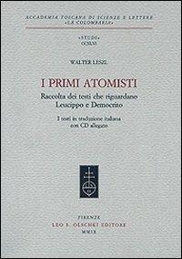 I primi atomisti. Raccolta dei testi che riguardano Leucippo e Democrito. Con CD-ROM - Walter Leszl - copertina