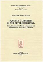 «Questa è giustitia di voi altri christiani». Ebrei, giudaizzanti e neofiti nei procedimenti del sant'Uffizio di Aquileia e Concordia