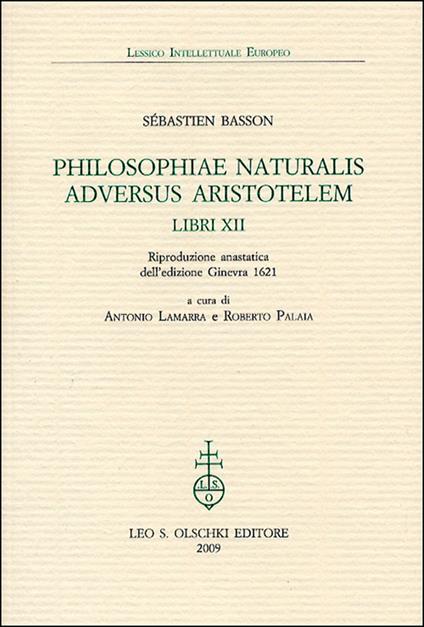 Philosophiae naturalis adversus Aristotelem Libri XII (rist. anast. 1621) - Sébastien Basson - copertina